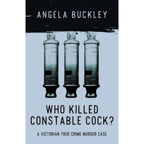 Victorian Supersleuth Investigates: Who Killed Constable Cock?: A Victorian True Crime Murder Case (Paperback)