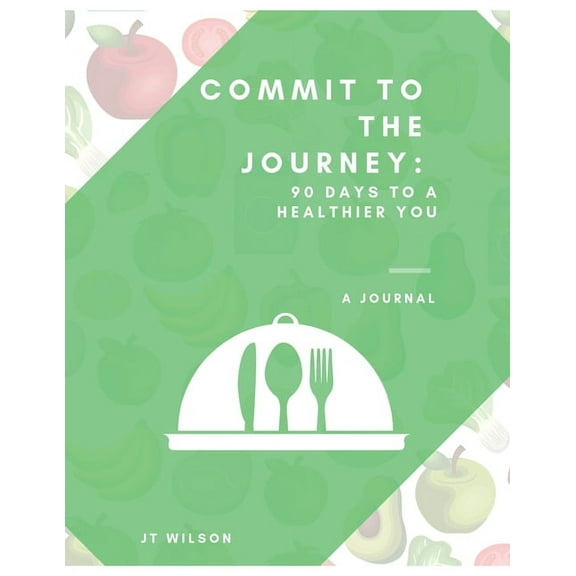 Commit to the Journey : 90 Days to a Healthier You (Paperback)