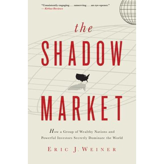 Pre-Owned The Shadow Market: How a Group of Wealthy Nations and Powerful Investors Secretly Dominate the World (Hardcover) 143910915X 9781439109151