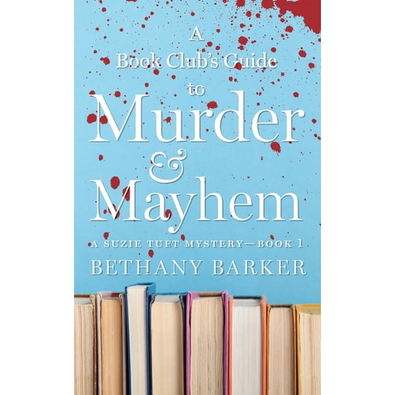 A Suzie Tuft Mystery A Book Club's Guide to Murder & Mayhem, Book 1, (Paperback)