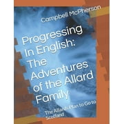 Progressing In English : The Adventures of the Allard Family: The Allards Plan to Go to Scotland (Paperback)