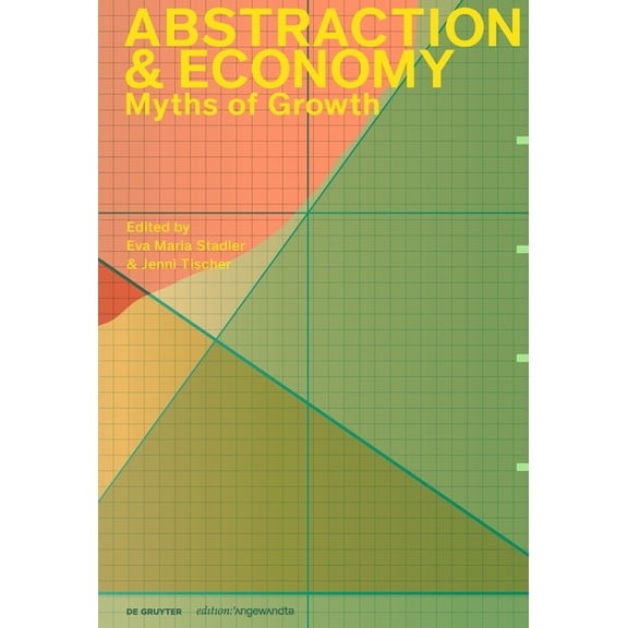 Edition Angewandte Abstraction & Economy: Myths of Growth, (Paperback)