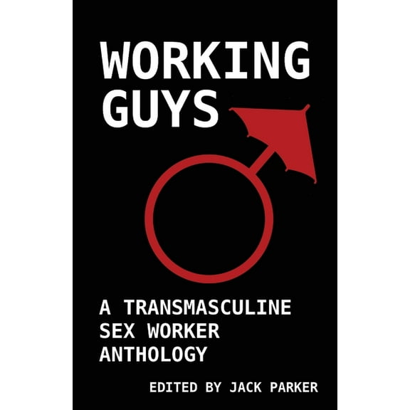 Working Guys: A Transmasculine Sex Worker Anthology, (Paperback)