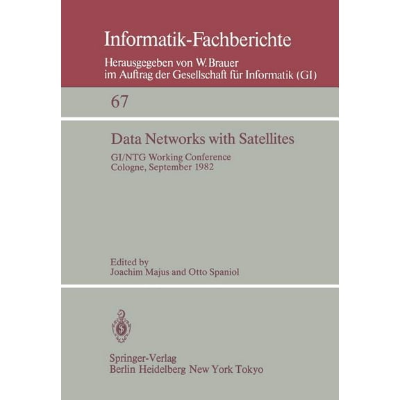 Informatik-Fachberichte Data Networks with Satellites: Working Conference of the Joint Gi/Ntg Working Group "Computer Networks", Cologne, Septem, Book 67, (Paperback)