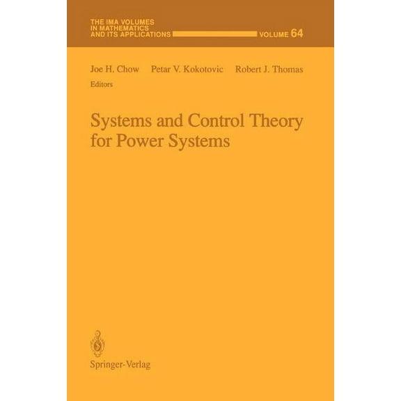 IMA Volumes in Mathematics and Its Appli Systems and Control Theory for Power Systems, Book 64, (Paperback)