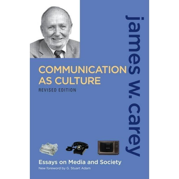 Communication as Culture, Revised Edition: Essays on Media and Society, (Paperback)