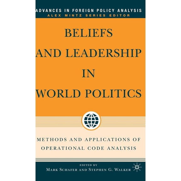 Advances in Foreign Policy Analysis Beliefs and Leadership in World Politics: Methods and Applications of Operational Code Analysis, (Hardcover)