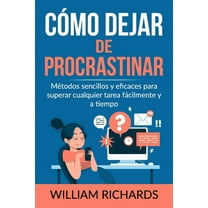 Cómo Dejar De PROCRASTINAR: Métodos sencillos y eficaces para superar cualquier tarea fácilmente y a tiempo (Paperback)