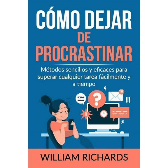 Cómo Dejar De PROCRASTINAR: Métodos sencillos y eficaces para superar cualquier tarea fácilmente y a tiempo (Paperback)