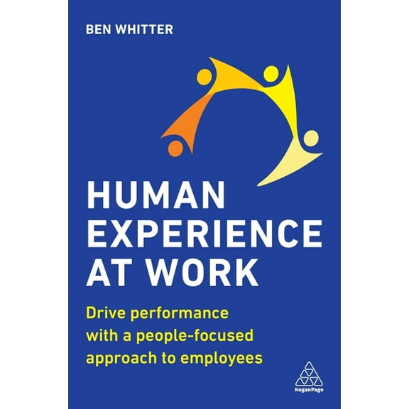 Human Experience at Work: Drive Performance with a People-Focused Approach to Employees, (Paperback)