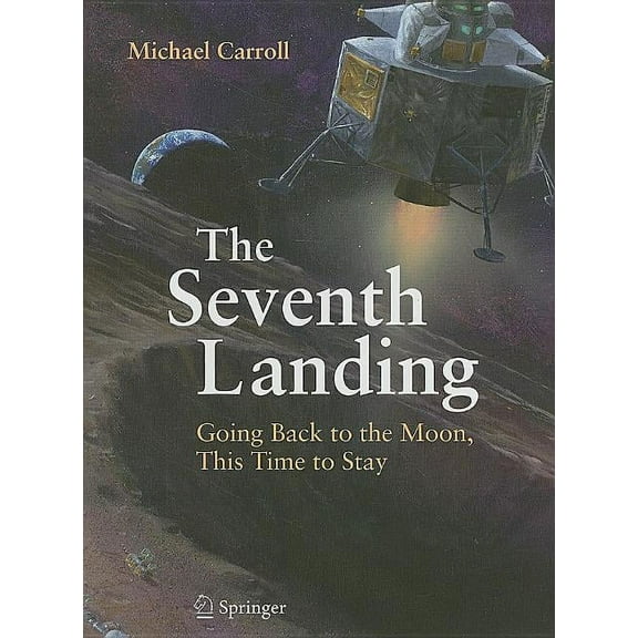 The Seventh Landing: Going Back to the Moon, This Time to Stay, (Hardcover)