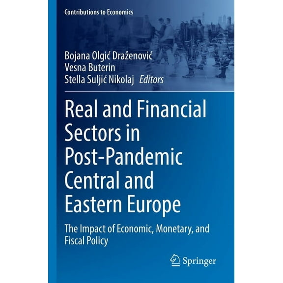 Contributions to Economics Real and Financial Sectors in Post-Pandemic Central and Eastern Europe: The Impact of Economic, Monetary, and Fiscal Pol, (Paperback)