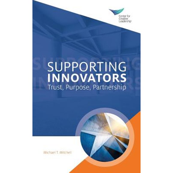 Pre-Owned Supporting Innovators: Trust, Purpose, Partnership (Paperback) by Michael T Mitchell