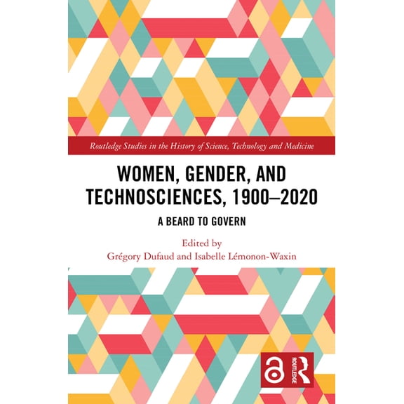 Routledge Studies in the History of Scie Women, Gender, and Technosciences, 1900-2020: A Beard to Govern, (Hardcover)