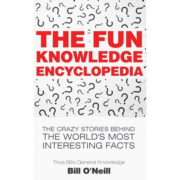 Trivia Bill's General Knowledge The Fun Knowledge Encyclopedia: The Crazy Stories Behind the World's Most Interesting Facts, Book 1, (Paperback)