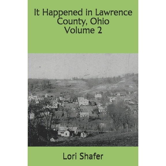 It Happened in Lawrence County, Ohio: It Happened in Lawrence County, Ohio: volume 2 (Paperback)