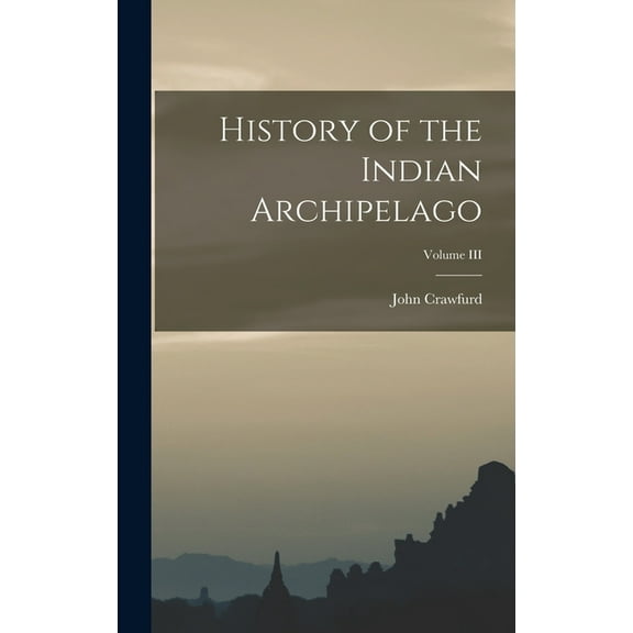History of the Indian Archipelago; Volume III (Hardcover)