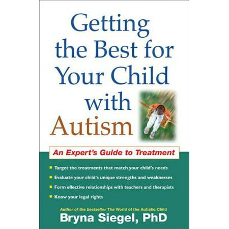 Getting the Best for Your Child with Autism : An Expert's Guide to