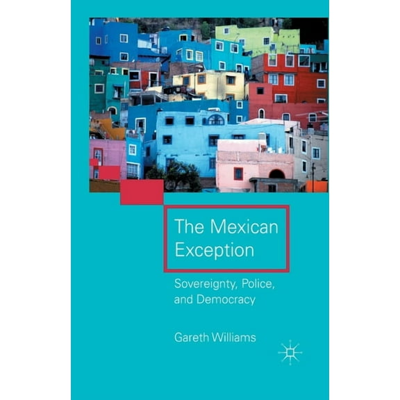 The Mexican Exception: Sovereignty, Police, and Democracy, (Paperback)