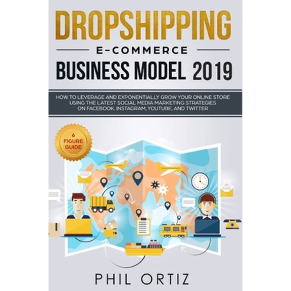 Pre-Owned Dropshipping E-commerce Business Model 2019: How to Leverage and Exponentially Grow Your Online Store Using the Latest Social Media Marketing Strategi (Paperback) 1078339295 9781078339292