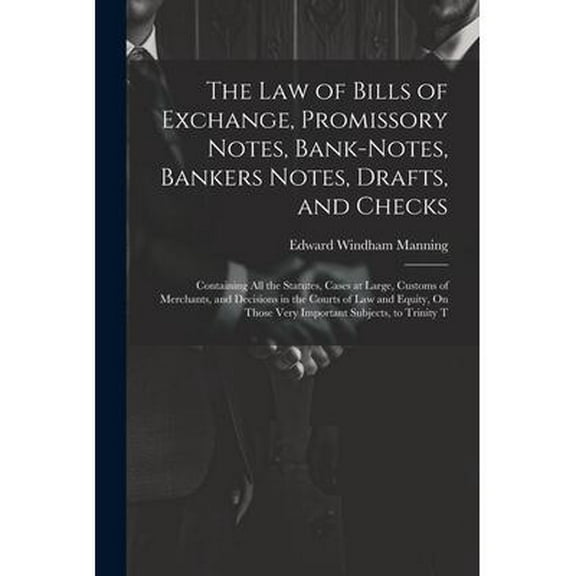 The Law of Bills of Exchange, Promissory Notes, Bank-Notes, Bankers Notes, Drafts, and Checks (Paperback)