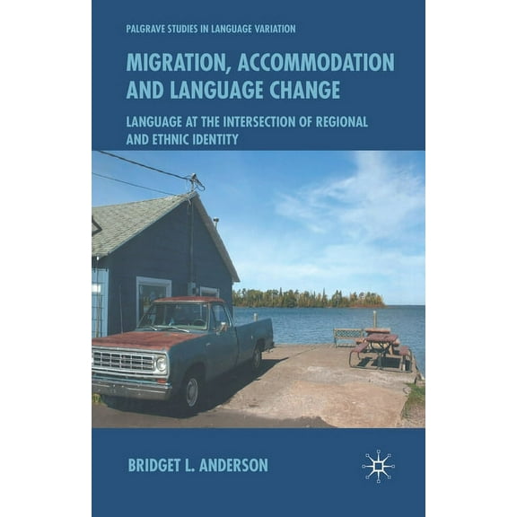 Palgrave Studies in Language Variation Migration, Accommodation and Language Change: Language at the Intersection of Regional and Ethnic Identity, (Paperback)