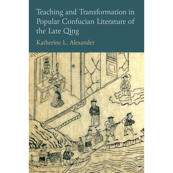 Teaching and Transformation in Popular Confucian Literature of the Late Qing, (Paperback)