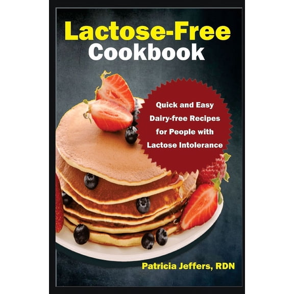 Lactose-Free Cookbook: Quick and Easy Dairy-free Recipes for People with Lactose Intolerance, (Paperback)