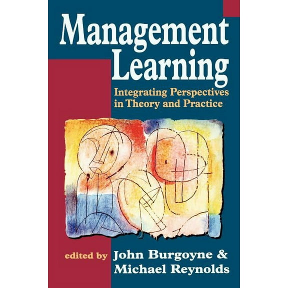 Management Learning: Integrating Perspectives in Theory and Practice, (Paperback)