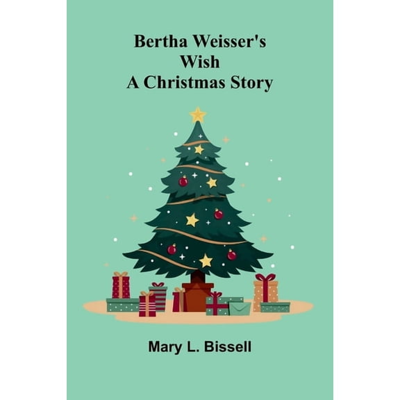 Bertha Weisser's wish: A Christmas story, (Paperback)