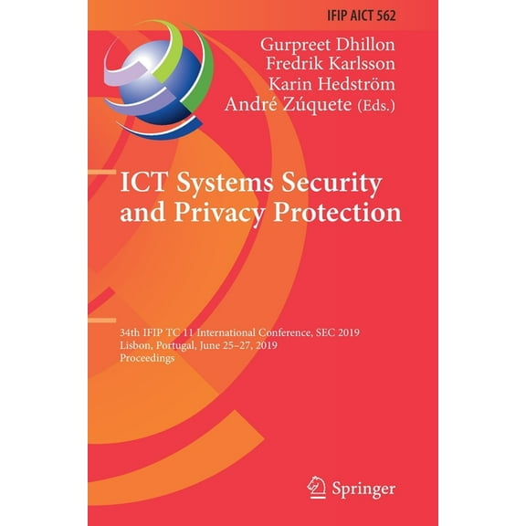 IFIP Advances in Information and Communi ICT Systems Security and Privacy Protection: 34th Ifip Tc 11 International Conference, SEC 2019, Lisbon, Portugal, June , Book 562, (Paperback)