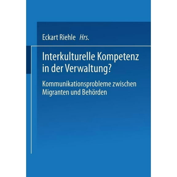 Interkulturelle Kompetenz in Der Verwaltung?: Kommunikationsprobleme Zwischen Migranten Und BehÃ¶rden, (Paperback)
