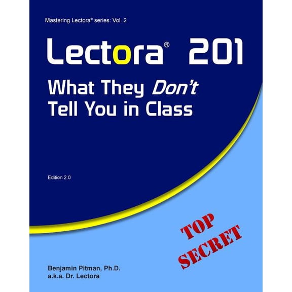 Mastering Lectora Lectora 201: What They Don't Tell You in Class, Book 2, (Paperback)