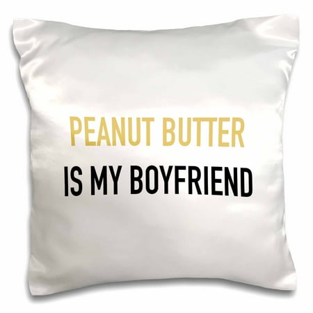 3drose Peanut Butter Is My Boyfriend Pillow Case 16 By 16 Inch