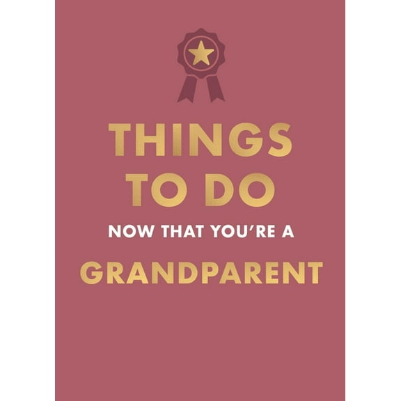 Things to Do Now That You're a Grandparent, (Hardcover)