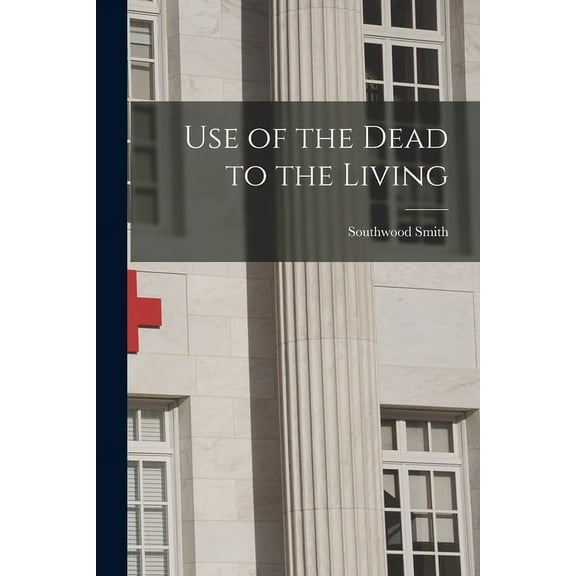 Use of the Dead to the Living [electronic Resource] (Paperback)