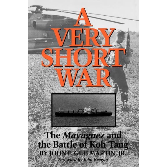 Williams-Ford Texas A&M University Milit A Very Short War: The Mayaguez and the Battle of Koh Tang Volume 46, Book 46, (Paperback)