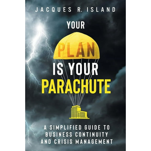 Your Plan is Your Parachute: A Simplified Guide to Business Continuity and Crisis Management, (Paperback)