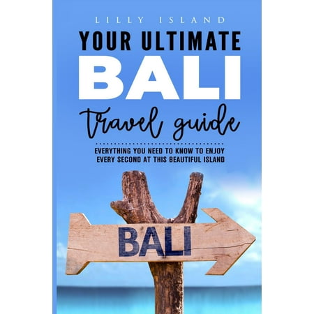 Your Ultimate Bali Travel Guide : Everything you need to know to enjoy every second at this beautiful island in (The Best Island In Indonesia)