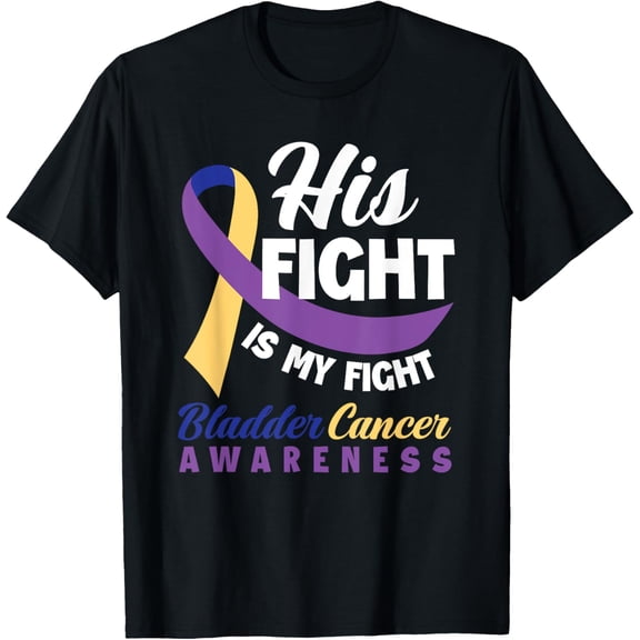 men and women can wear，His Fight Is My Fight Bladder Cancer Awareness T-Shirt