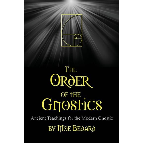 Order of the Gnostics : Ancient Teachings for the Modern Gnostic