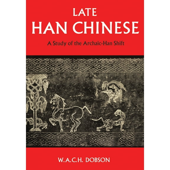 Heritage Late Han Chinese: A Study of the Archaic-Han Shift, (Paperback)