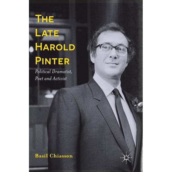 The Late Harold Pinter: Political Dramatist, Poet and Activist, (Hardcover)