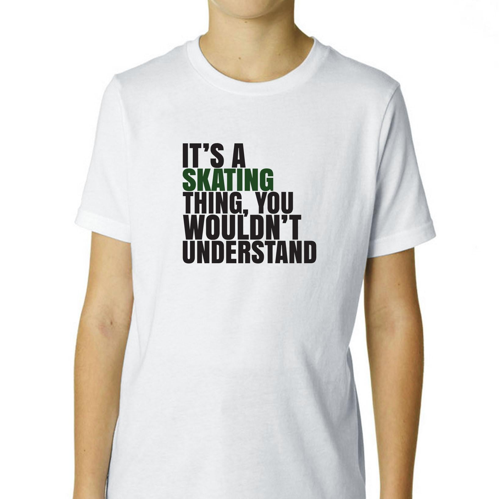 It's A Skating Thing, You Wouldn't Understand Boy's Cotton Youth T-Shirt by Hollywood Thread