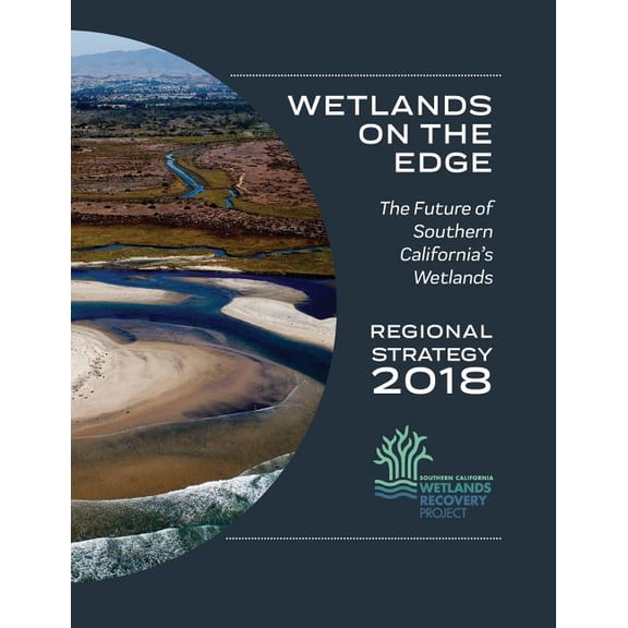 Wetlands on the Edge: The Future of Southern California's Wetlands: Regional Strategy 2018, (Paperback)