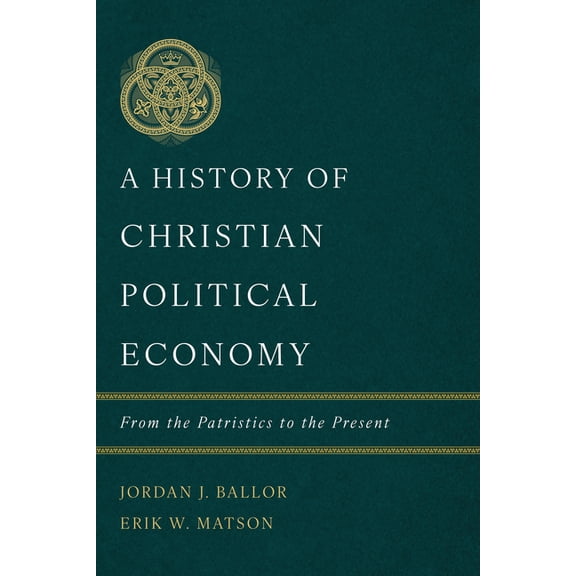 A History of Christian Political Economy: From the Patristics to the Present, (Hardcover)