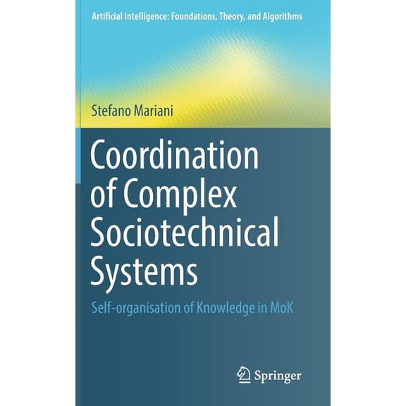 Artificial Intelligence: Foundations, Th Coordination of Complex Sociotechnical Systems: Self-Organisation of Knowledge in Mok, (Hardcover)