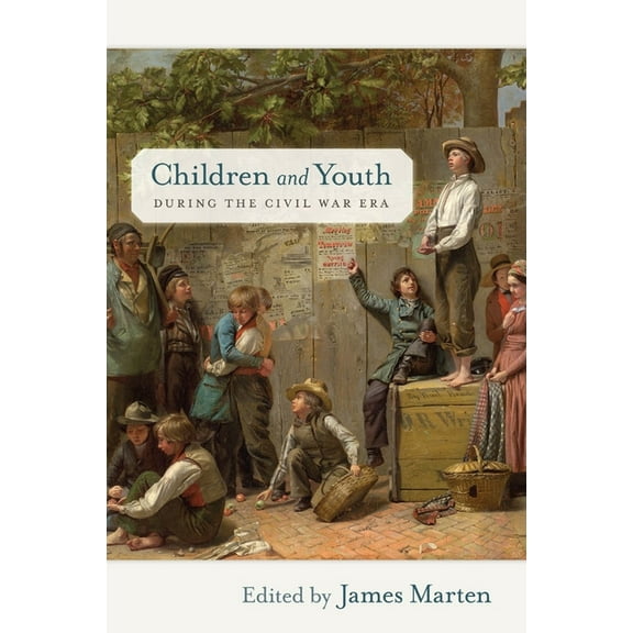 Children and Youth in America Children and Youth During the Civil War Era, Book 4, (Hardcover)