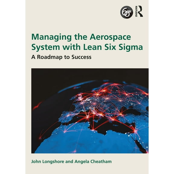 Managing the Aerospace System with Lean Six Sigma: A Roadmap to Success, (Paperback)