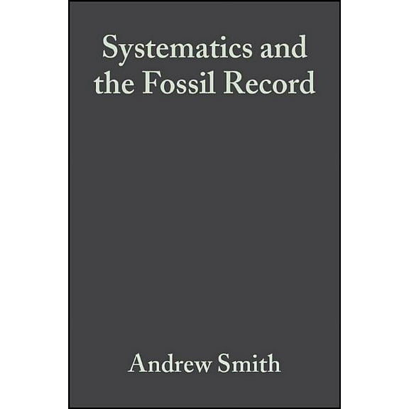 Systematics and the Fossil Record: Documenting Evolutionary Patterns, (Paperback)